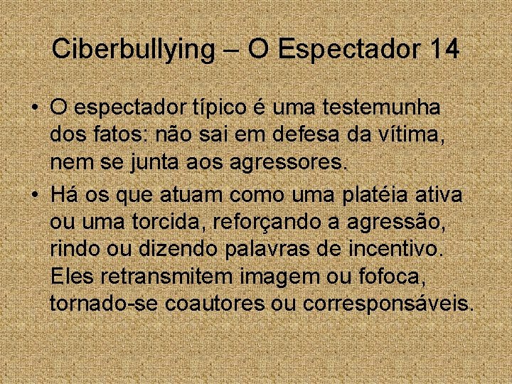 Ciberbullying – O Espectador 14 • O espectador típico é uma testemunha dos fatos:
