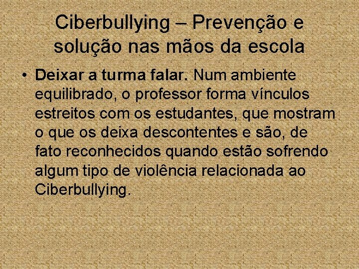 Ciberbullying – Prevenção e solução nas mãos da escola • Deixar a turma falar.