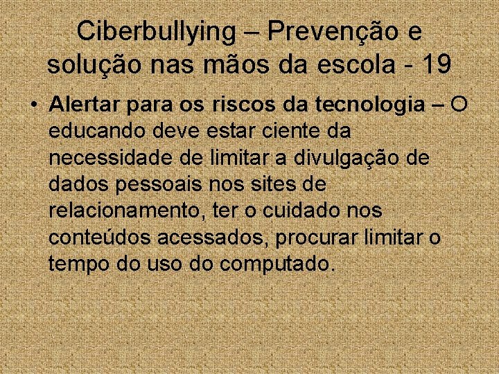 Ciberbullying – Prevenção e solução nas mãos da escola - 19 • Alertar para