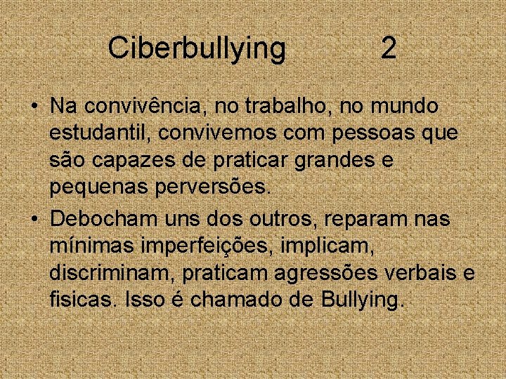 Ciberbullying 2 • Na convivência, no trabalho, no mundo estudantil, convivemos com pessoas que