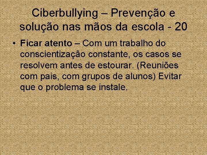 Ciberbullying – Prevenção e solução nas mãos da escola - 20 • Ficar atento