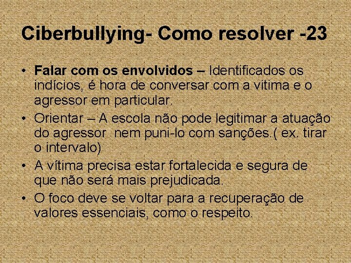 Ciberbullying- Como resolver -23 • Falar com os envolvidos – Identificados os indícios, é