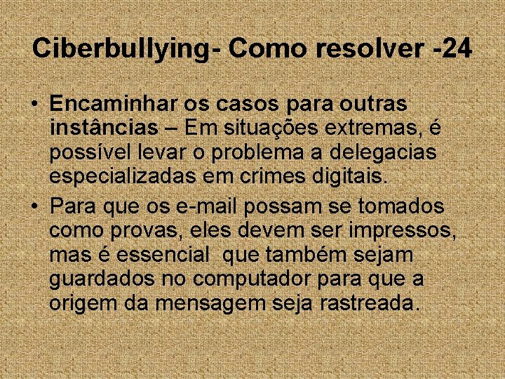 Ciberbullying- Como resolver -24 • Encaminhar os casos para outras instâncias – Em situações