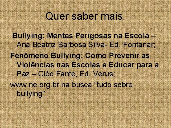 Quer saber mais. Bullying: Mentes Perigosas na Escola – Ana Beatriz Barbosa Silva- Ed.