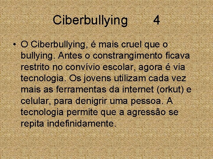 Ciberbullying 4 • O Ciberbullying, é mais cruel que o bullying. Antes o constrangimento