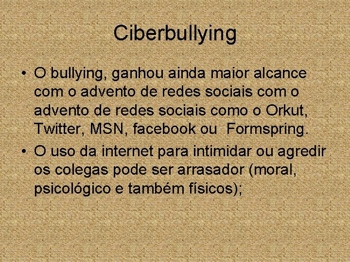 Ciberbullying • O bullying, ganhou ainda maior alcance com o advento de redes sociais