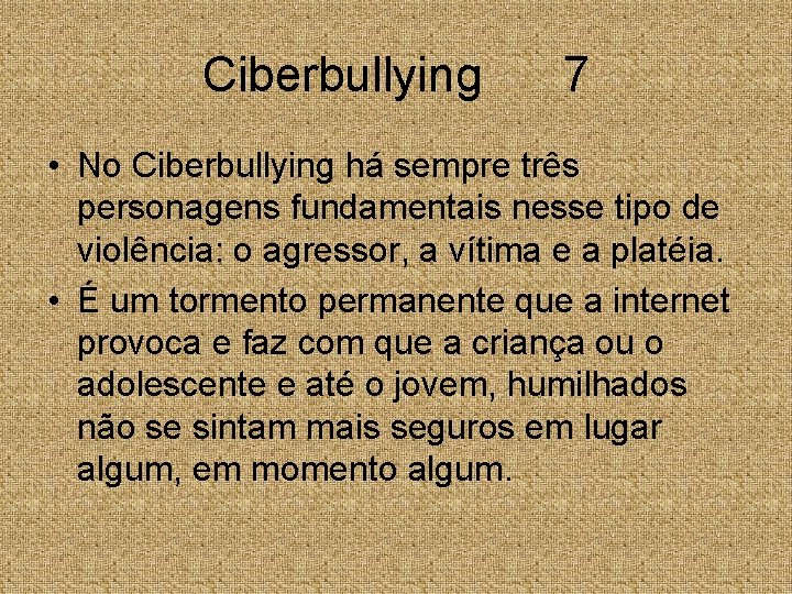 Ciberbullying 7 • No Ciberbullying há sempre três personagens fundamentais nesse tipo de violência: