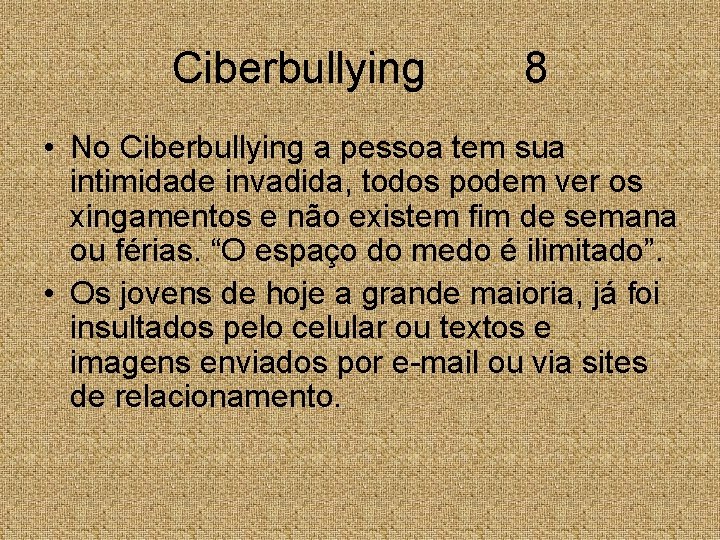 Ciberbullying 8 • No Ciberbullying a pessoa tem sua intimidade invadida, todos podem ver