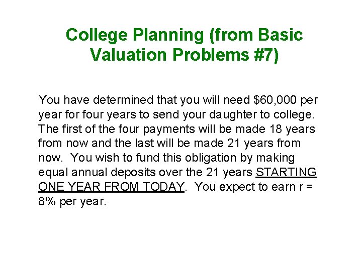 College Planning (from Basic Valuation Problems #7) You have determined that you will need