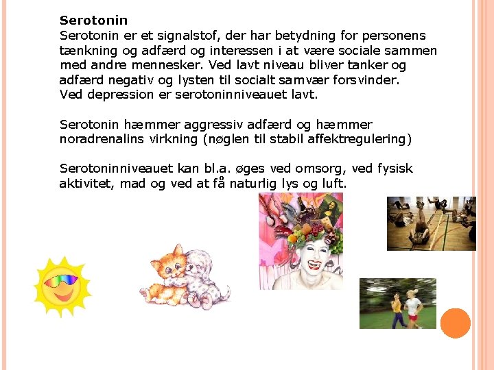 Serotonin er et signalstof, der har betydning for personens tænkning og adfærd og interessen