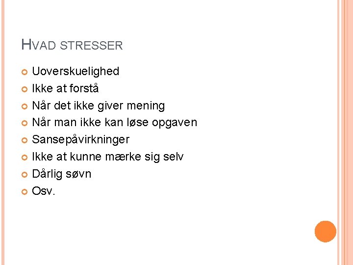 HVAD STRESSER Uoverskuelighed Ikke at forstå Når det ikke giver mening Når man ikke