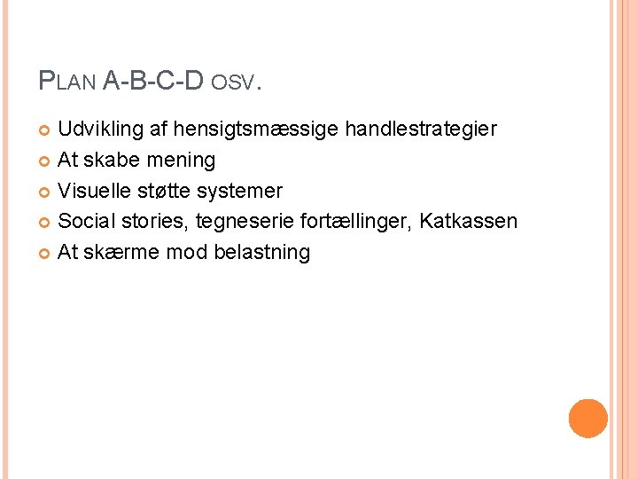 PLAN A-B-C-D OSV. Udvikling af hensigtsmæssige handlestrategier At skabe mening Visuelle støtte systemer Social