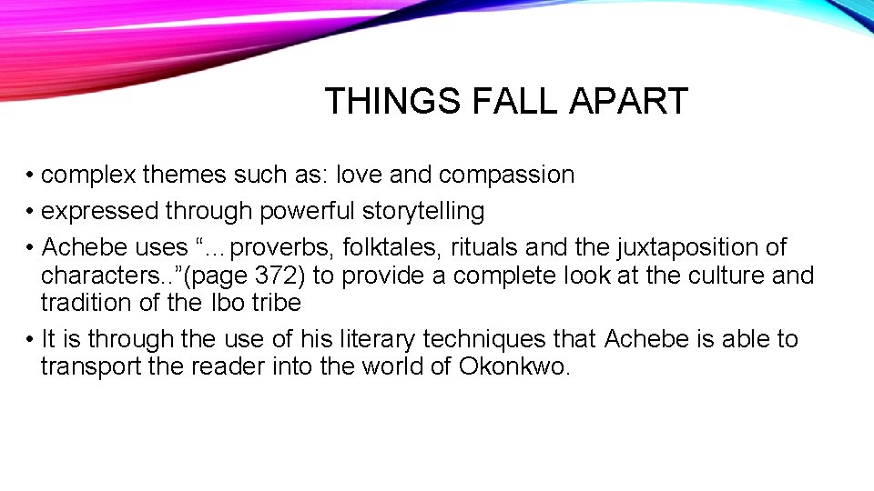 THINGS FALL APART • complex themes such as: love and compassion • expressed through
