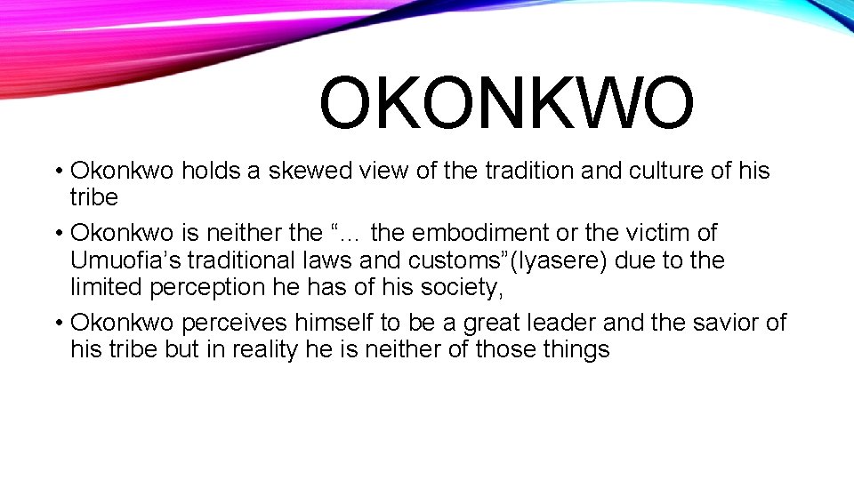 OKONKWO • Okonkwo holds a skewed view of the tradition and culture of his