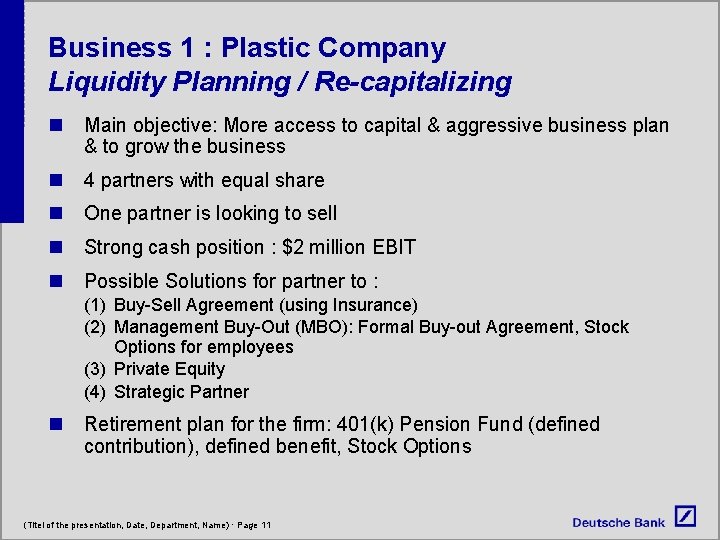 Business 1 : Plastic Company Liquidity Planning / Re-capitalizing n Main objective: More access