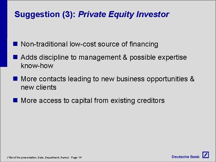 Suggestion (3): Private Equity Investor n Non-traditional low-cost source of financing n Adds discipline