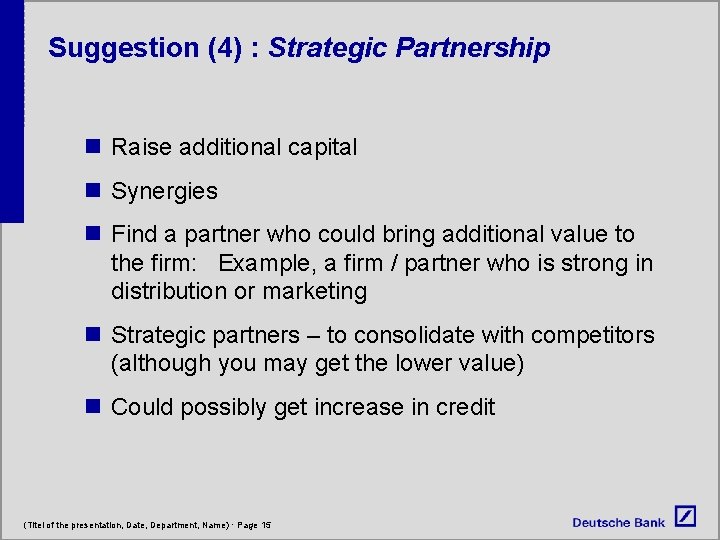Suggestion (4) : Strategic Partnership n Raise additional capital n Synergies n Find a