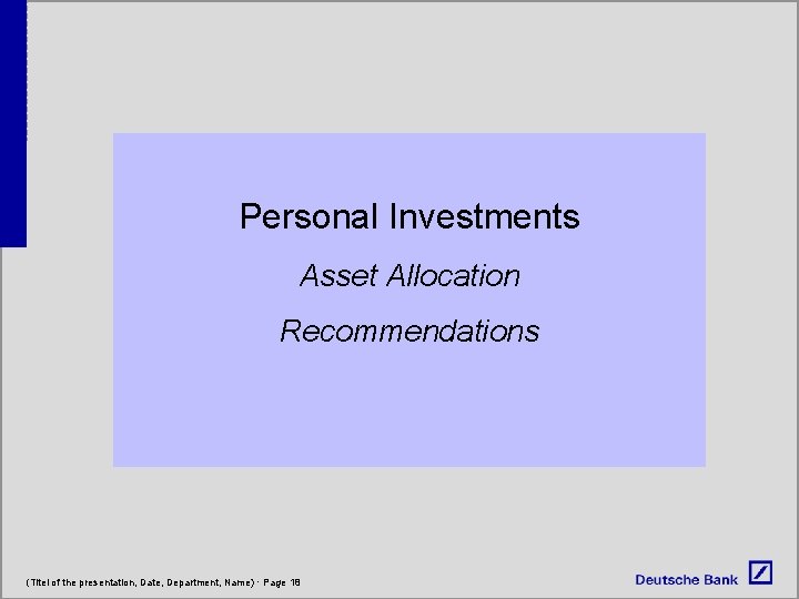 Personal Investments Asset Allocation Recommendations (Titel of the presentation, Date, Department, Name) · Page