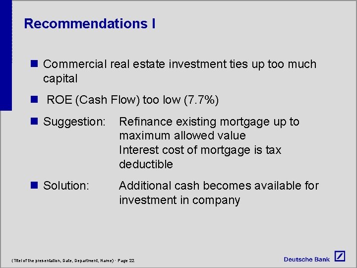 Recommendations I n Commercial real estate investment ties up too much capital n ROE