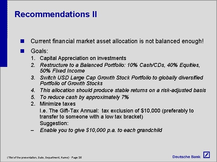 Recommendations II n Current financial market asset allocation is not balanced enough! n Goals: