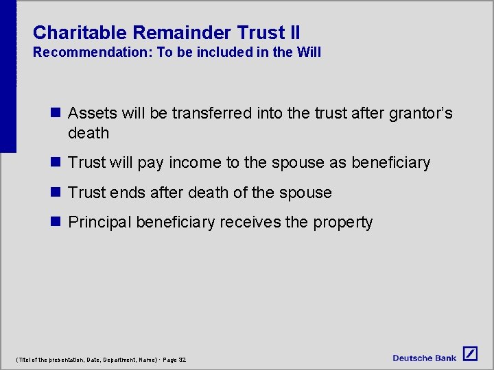 Charitable Remainder Trust II Recommendation: To be included in the Will n Assets will