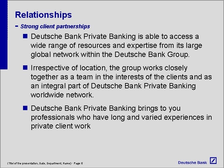 Relationships - Strong client partnerships n Deutsche Bank Private Banking is able to access