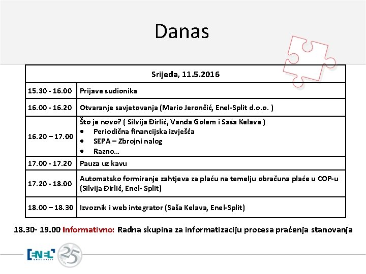 Danas Srijeda, 11. 5. 2016 15. 30 - 16. 00 Prijave sudionika 16. 00