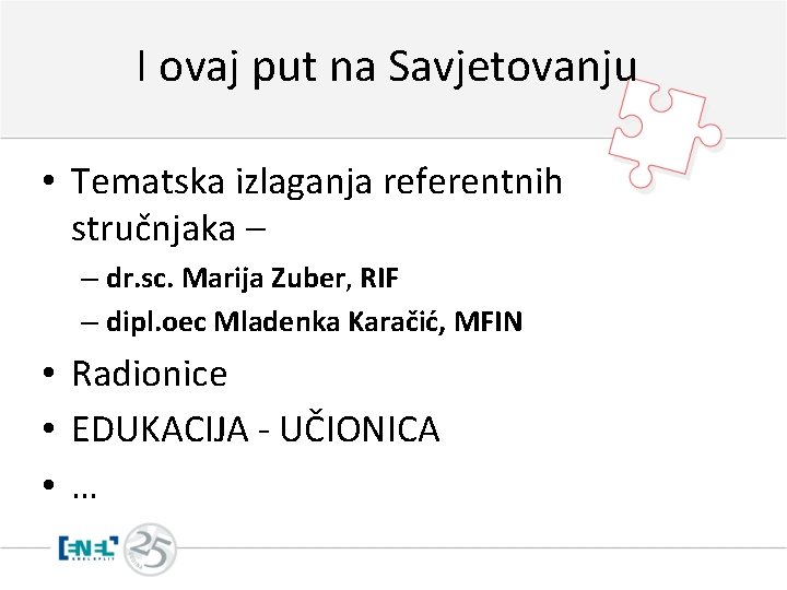 I ovaj put na Savjetovanju • Tematska izlaganja referentnih stručnjaka – – dr. sc.