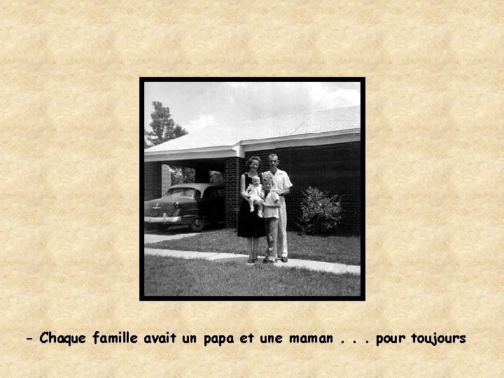 - Chaque famille avait un papa et une maman. . . pour toujours 