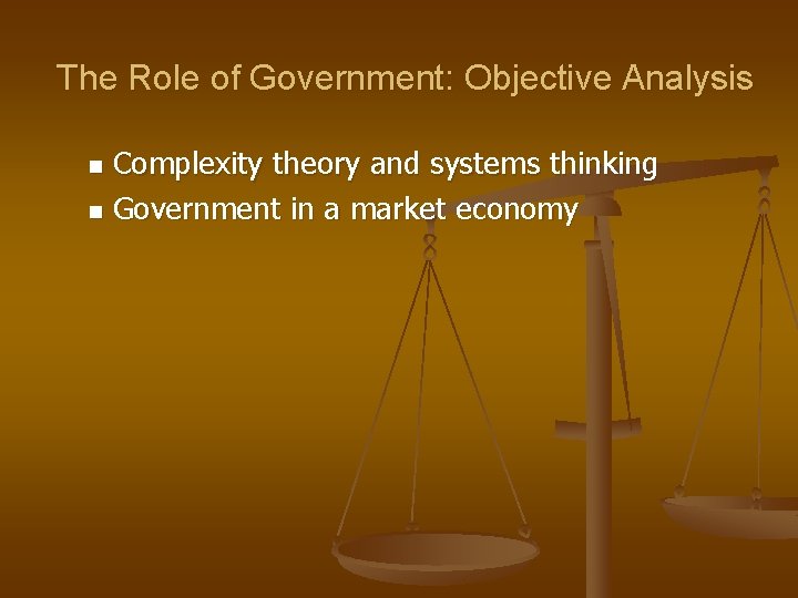 The Role of Government: Objective Analysis Complexity theory and systems thinking n Government in