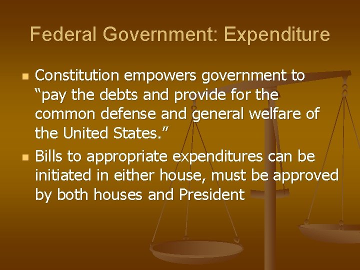 Federal Government: Expenditure n n Constitution empowers government to “pay the debts and provide