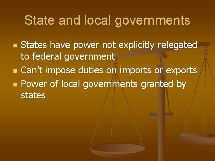 State and local governments n n n States have power not explicitly relegated to