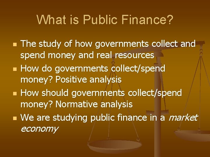 What is Public Finance? n n The study of how governments collect and spend