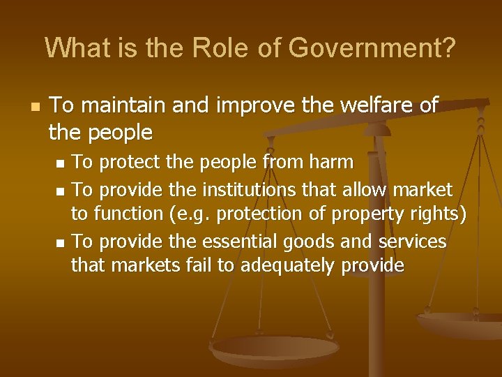 What is the Role of Government? n To maintain and improve the welfare of