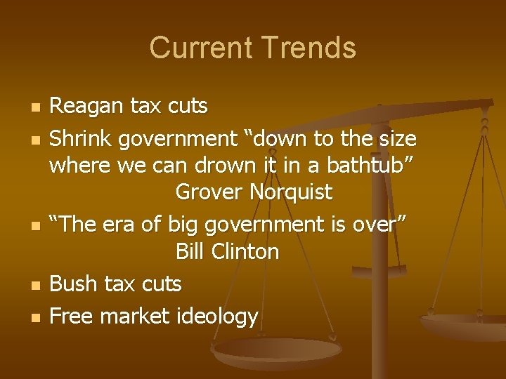 Current Trends n n n Reagan tax cuts Shrink government “down to the size