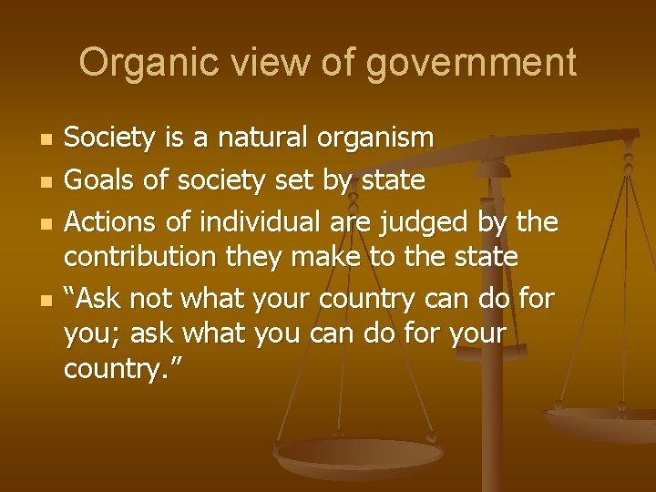 Organic view of government n n Society is a natural organism Goals of society