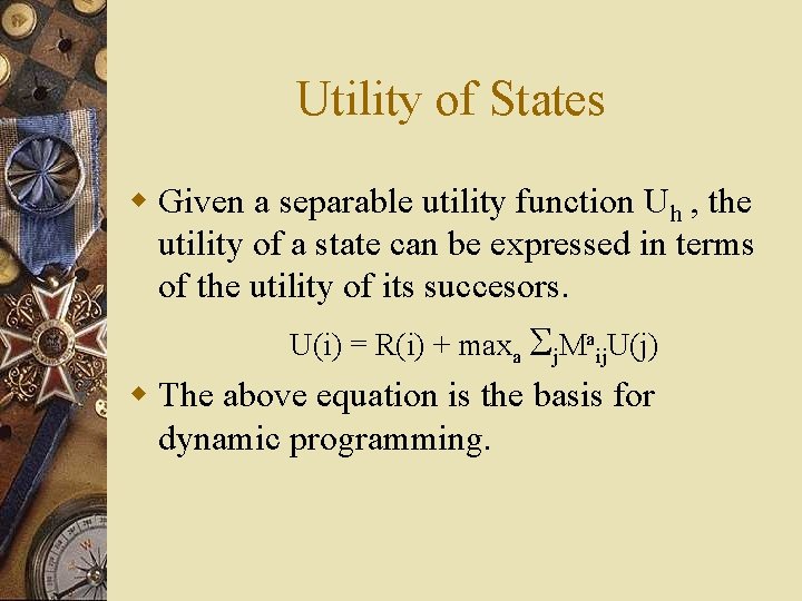 Utility of States w Given a separable utility function Uh , the utility of