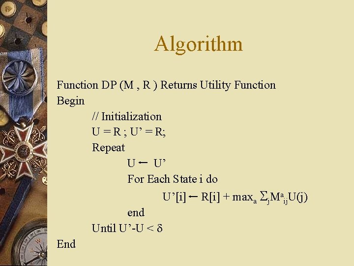 Algorithm Function DP (M , R ) Returns Utility Function Begin // Initialization U
