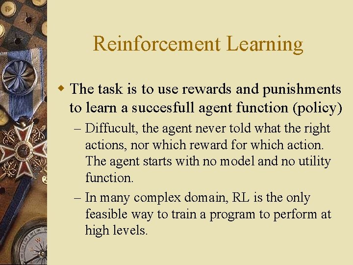 Reinforcement Learning w The task is to use rewards and punishments to learn a