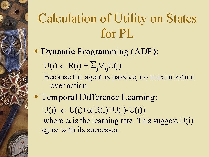 Calculation of Utility on States for PL w Dynamic Programming (ADP): U(i) R(i) +