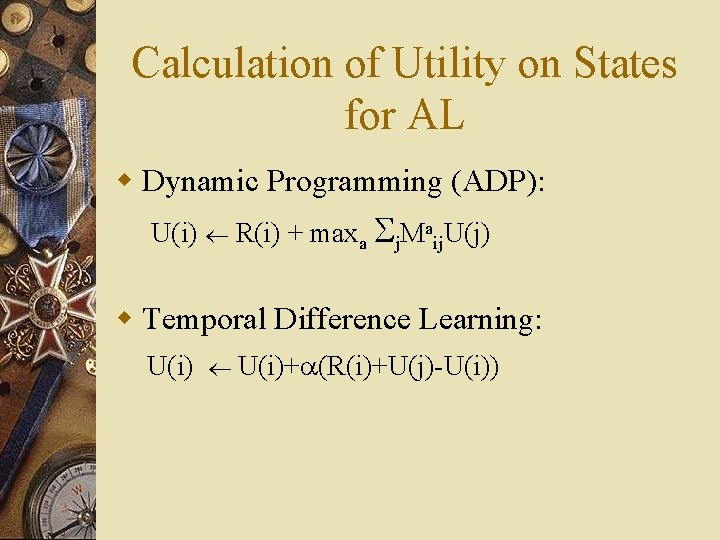 Calculation of Utility on States for AL w Dynamic Programming (ADP): U(i) R(i) +