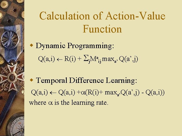 Calculation of Action-Value Function w Dynamic Programming: Q(a, i) R(i) + j. Maij maxa’