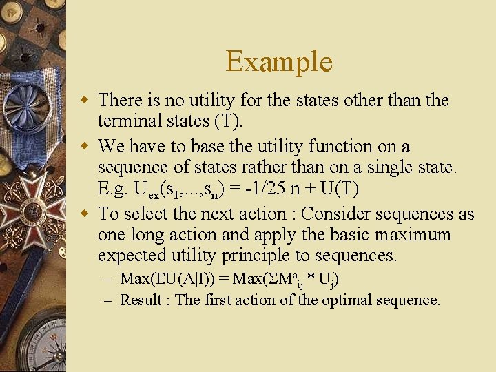 Example w There is no utility for the states other than the terminal states