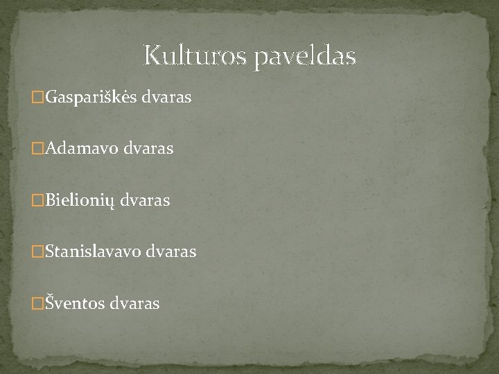 Kulturos paveldas �Gaspariškės dvaras �Adamavo dvaras �Bielionių dvaras �Stanislavavo dvaras �Šventos dvaras 