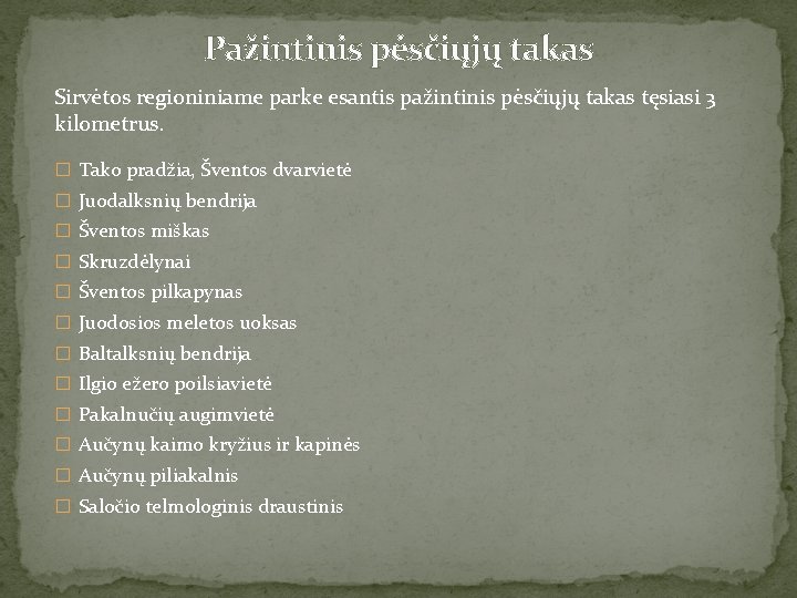 Pažintinis pėsčiųjų takas Sirvėtos regioniniame parke esantis pažintinis pėsčiųjų takas tęsiasi 3 kilometrus. �