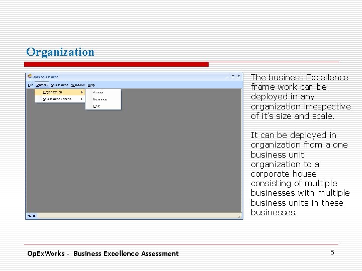 Organization The. business Excellence frame work can be deployed in any organization irrespective of