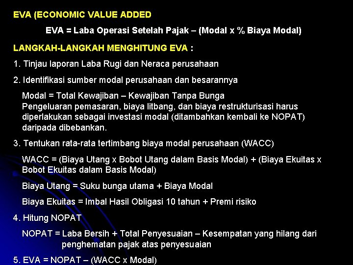 EVA (ECONOMIC VALUE ADDED EVA = Laba Operasi Setelah Pajak – (Modal x %