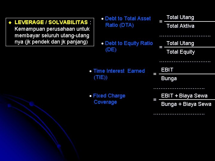 ¨ LEVERAGE / SOLVABILITAS : Kemampuan perusahaan untuk membayar seluruh utang-utang nya (jk pendek