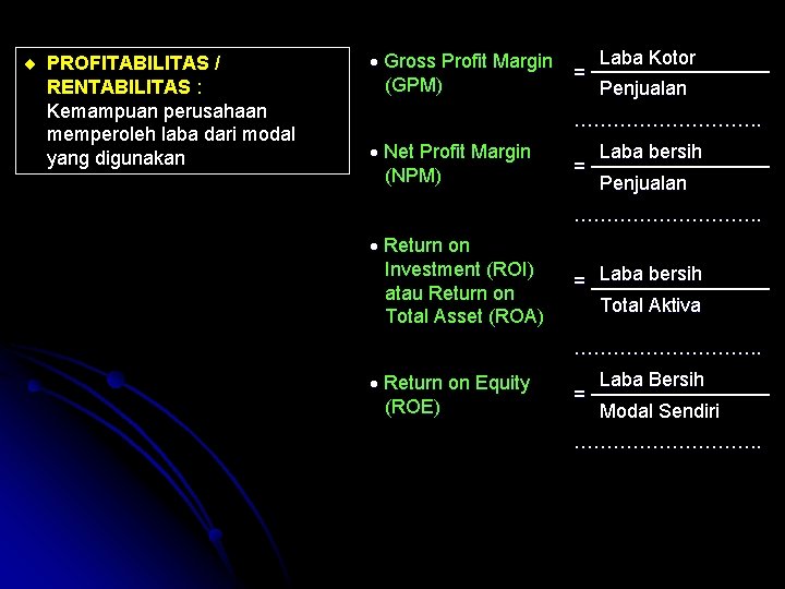 ¨ PROFITABILITAS / RENTABILITAS : Kemampuan perusahaan memperoleh laba dari modal yang digunakan Gross