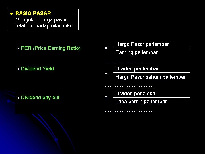 ¨ RASIO PASAR Mengukur harga pasar relatif terhadap nilai buku. PER (Price Earning Ratio)